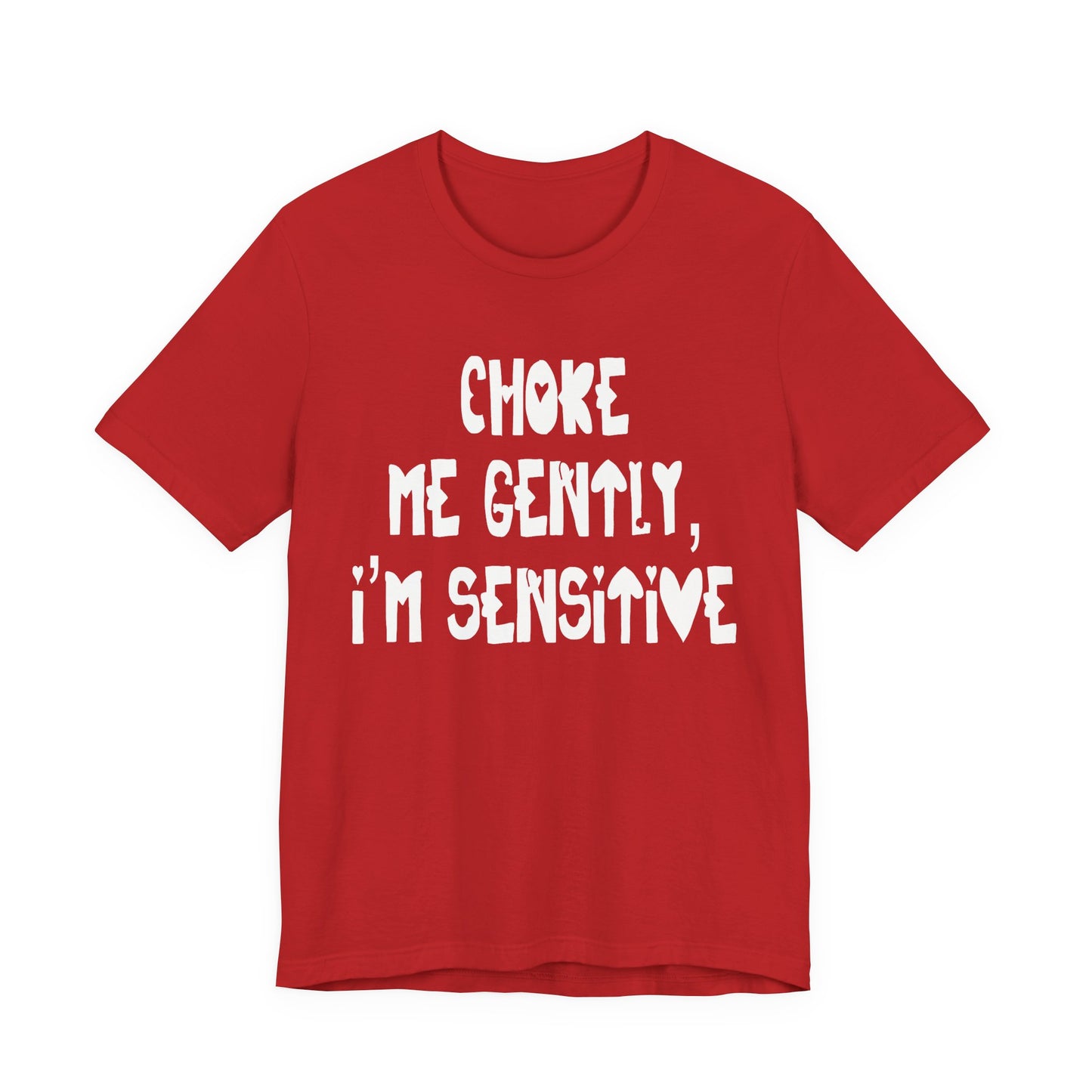 "Choke Me Gently, I'm Sensitive" Naughty Sex Positive Kinky Unisex Adult Jersey Knit Short Sleeve T-Shirt