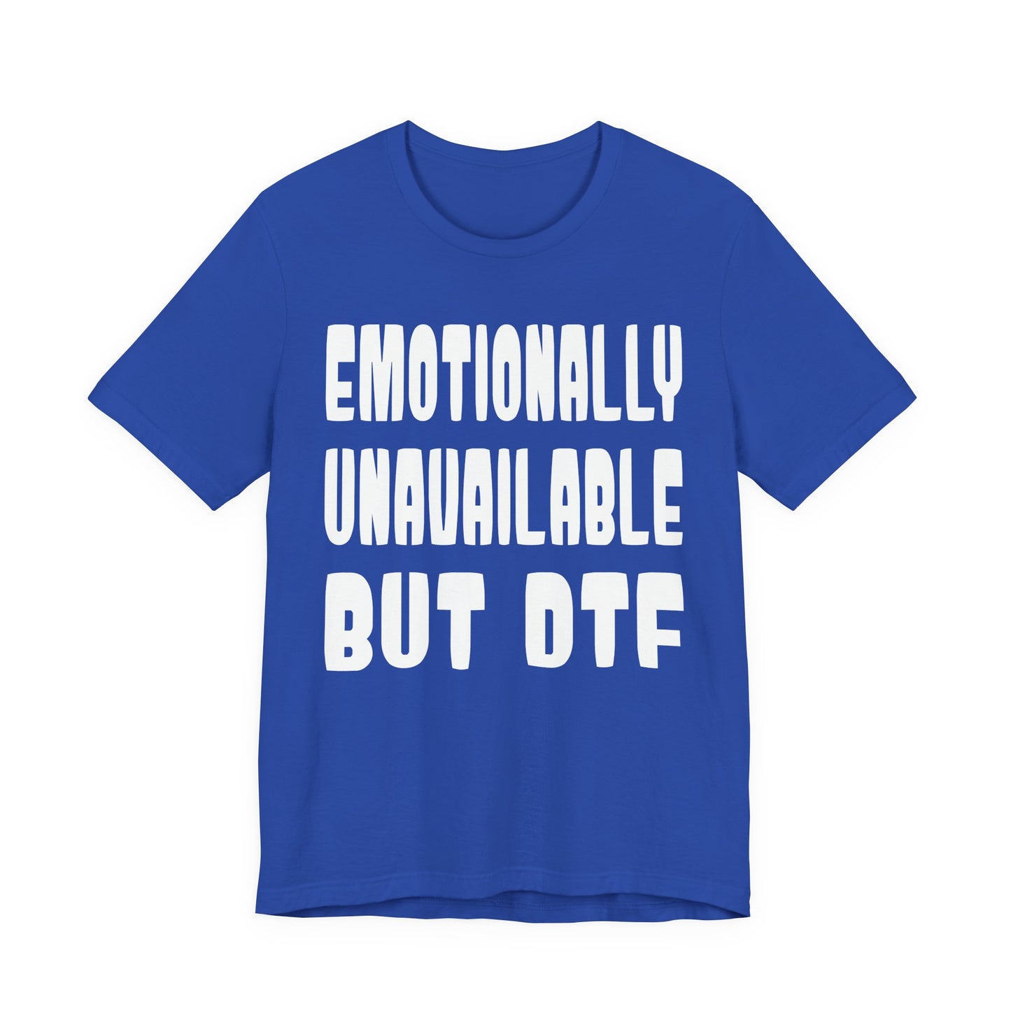 "Emotionally Unavailable but DTF" Sarcastic Sex Positive Unisex Adult Jersey Knit Short Sleeve T-Shirt