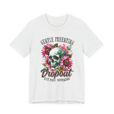Gentle Parenting Dropout Graphic Tee | Unisex Short Sleeve T-Shirt for Moms and Dads, Perfect for Family Gatherings, Unique Gift Idea, Relaxed Vibe