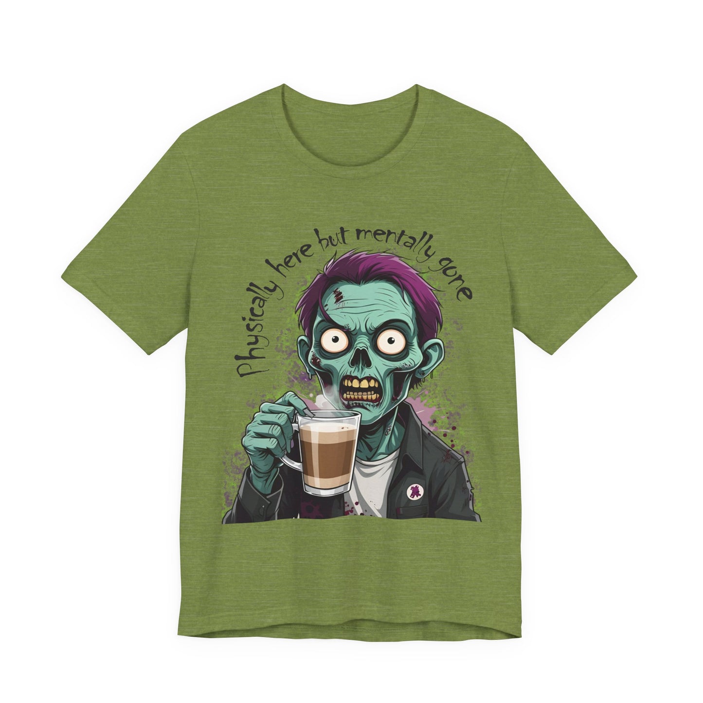 "Physically Here But Mentally Gone" Sarcastic Zombie Coffee Humor Unisex Short Sleeved T-Shirt