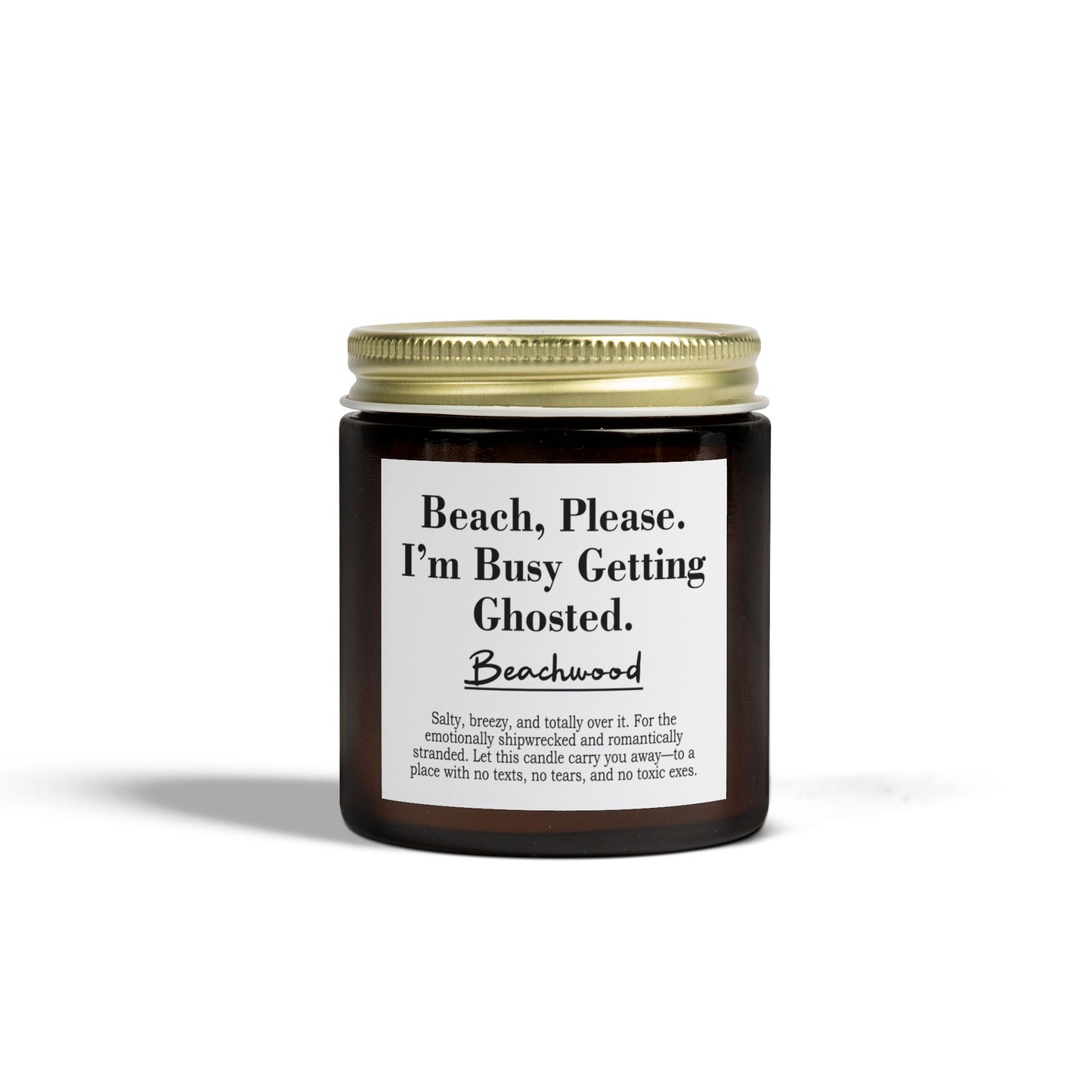 Beach, Please. I’m Busy Getting Ghosted | Beachwood Scented Candle