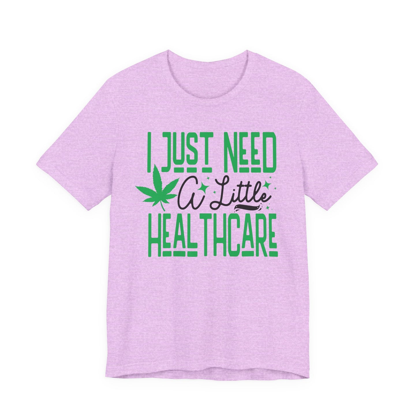"I Just Need A Little Healthcare" Humor Graphic Tee | Unisex Short Sleeve T-Shirt for Adults, Gift for Cannabis Lovers, Casual Streetware