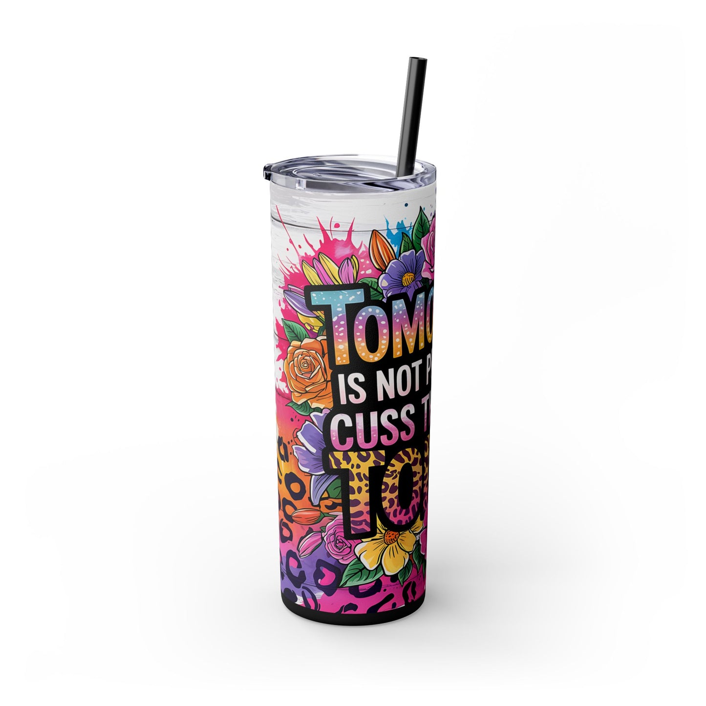 Tomorrow Isn't Promised, Cuss Them Out Today - 20oz Skinny Tumbler With Straw - Sarcastic Quote & Floral Design, Adult Drinkware, Perfect Gift for Friends