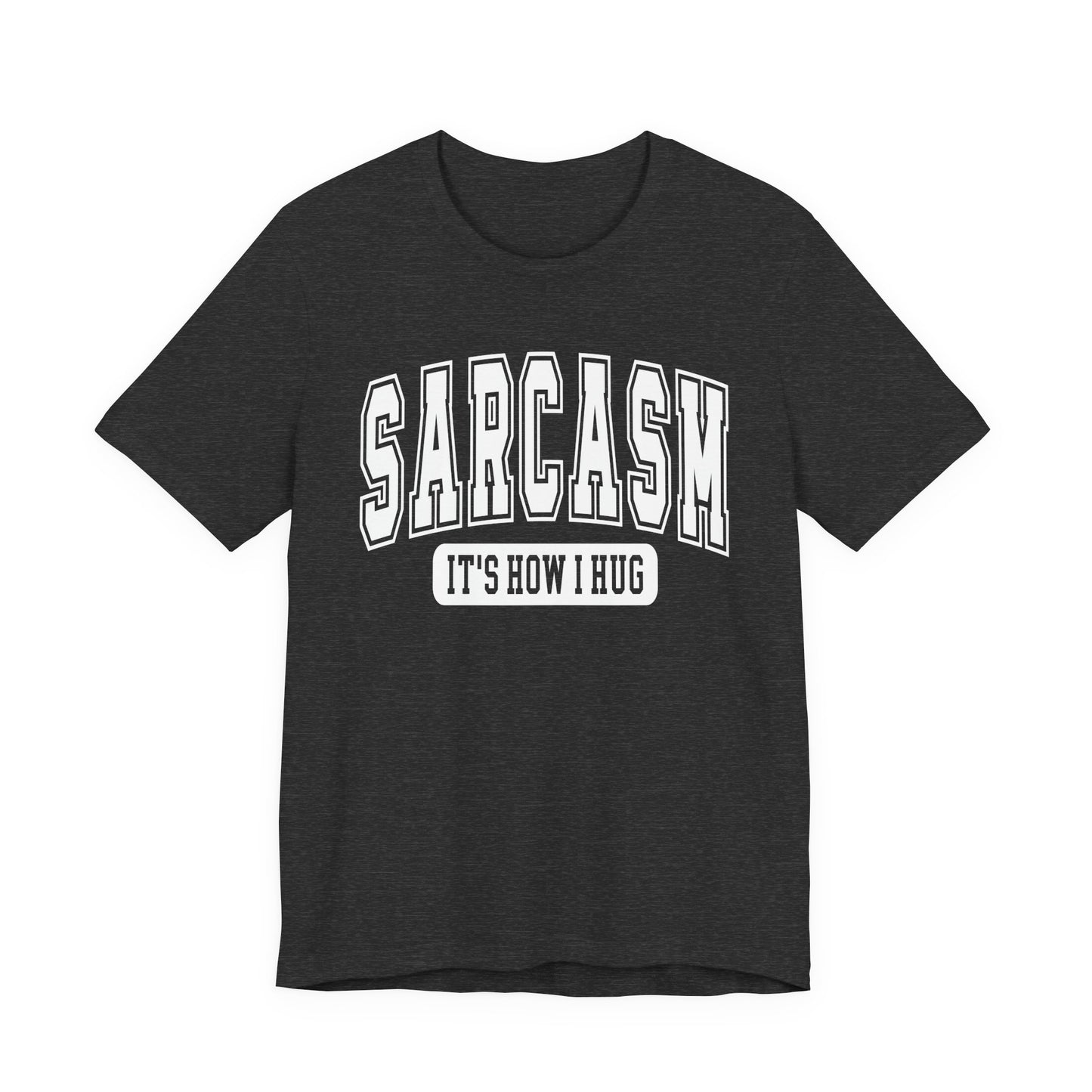Sarcasm, It's How I Hug Graphic Tee | Unisex Short Sleeve T-Shirt, Funny Shirt for Sarcastic Friends, Perfect for Casual Outings, Birthday, or Celebration
