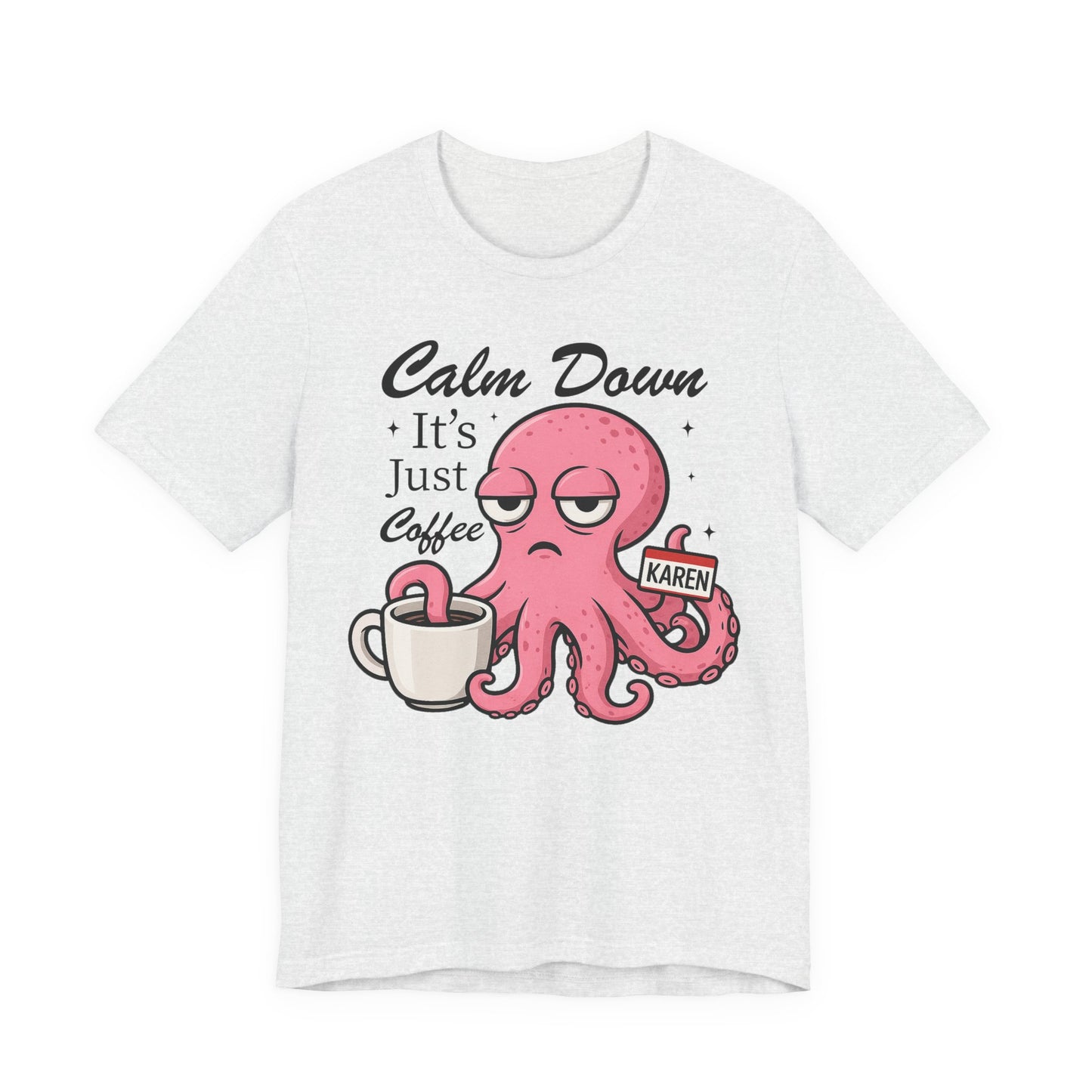 Funny Coffee Octopus Graphic Tee | Unisex Short Sleeve T-Shirt, Calm Down It's Just Coffee Shirt, Cute Graphic Top, Unisex Casual Wear