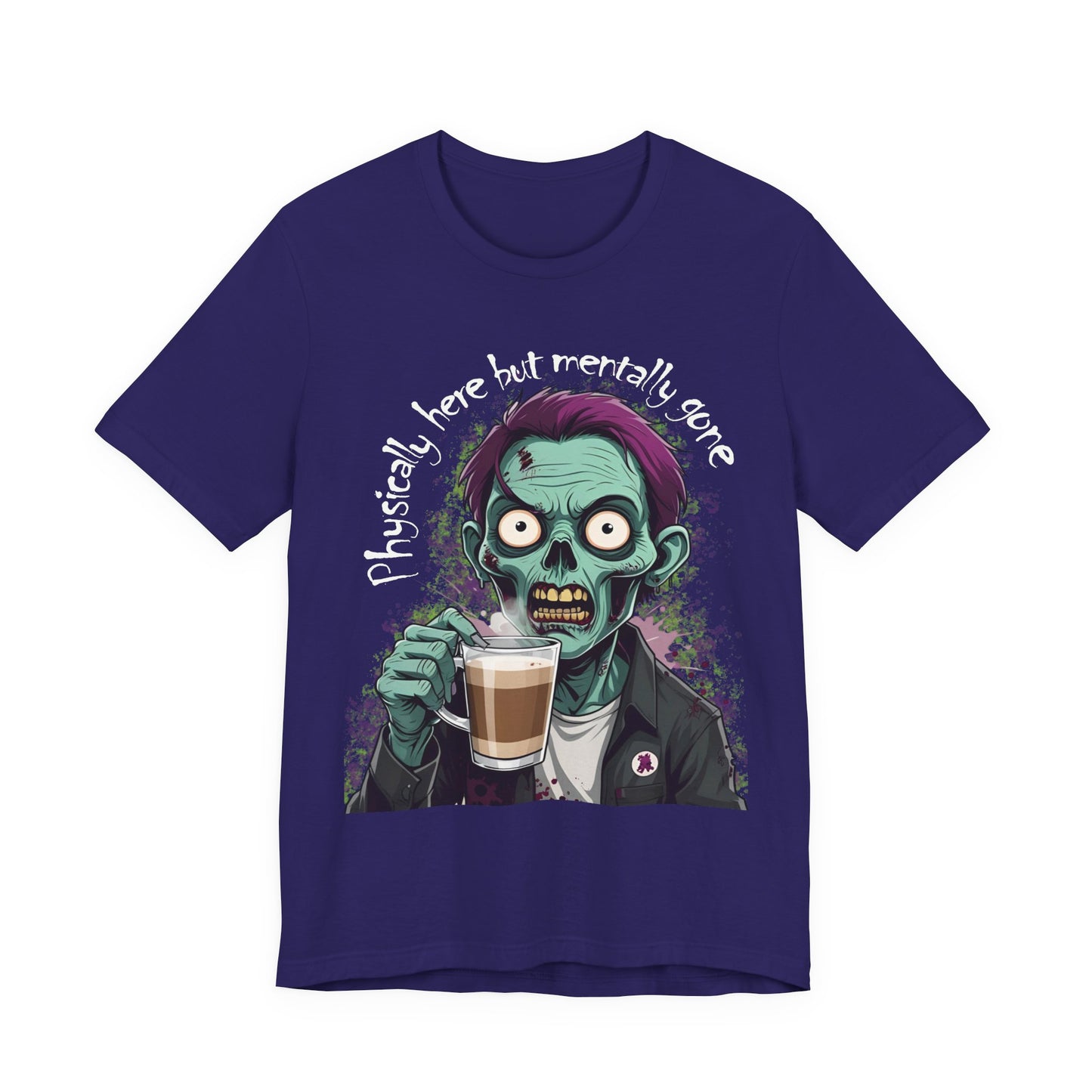 "Physically Here But Mentally Gone" Sarcastic Zombie Coffee Humor Unisex Short Sleeved T-Shirt