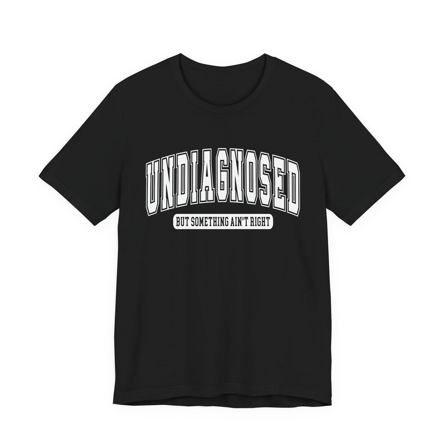 Undiagnosed But Something Ain't Right Graphic Tee | Unisex Short Sleeve T-Shirt, Gift for Friends, Casual Wear, Mental Health Humor Shirt