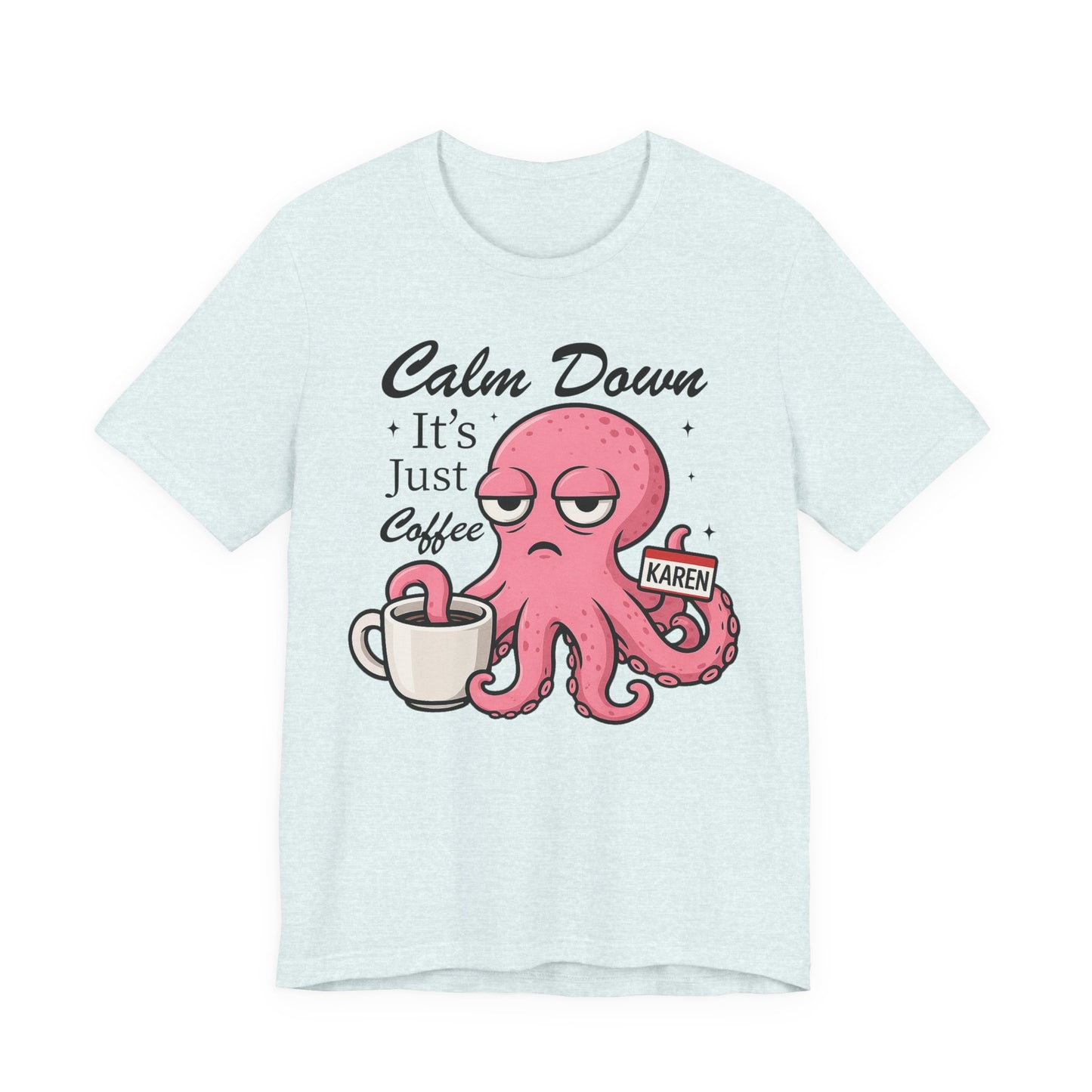 Funny Coffee Octopus Graphic Tee | Unisex Short Sleeve T-Shirt, Calm Down It's Just Coffee Shirt, Cute Graphic Top, Unisex Casual Wear