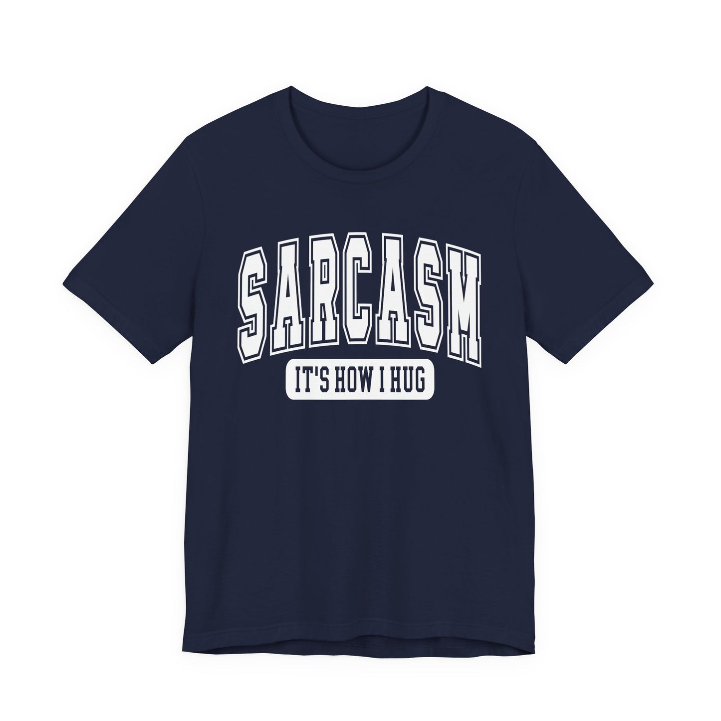 Sarcasm, It's How I Hug Graphic Tee | Unisex Short Sleeve T-Shirt, Funny Shirt for Sarcastic Friends, Perfect for Casual Outings, Birthday, or Celebration