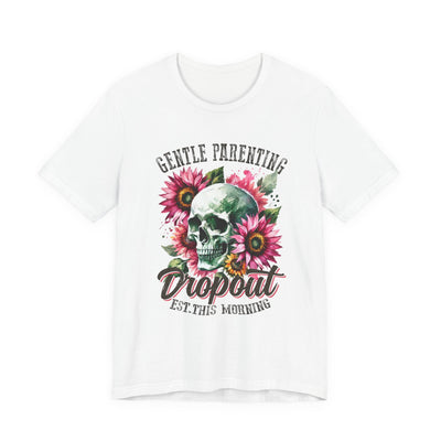 Gentle Parenting Dropout Graphic Tee | Unisex Short Sleeve T-Shirt for Moms and Dads, Perfect for Family Gatherings, Unique Gift Idea, Relaxed Vibe