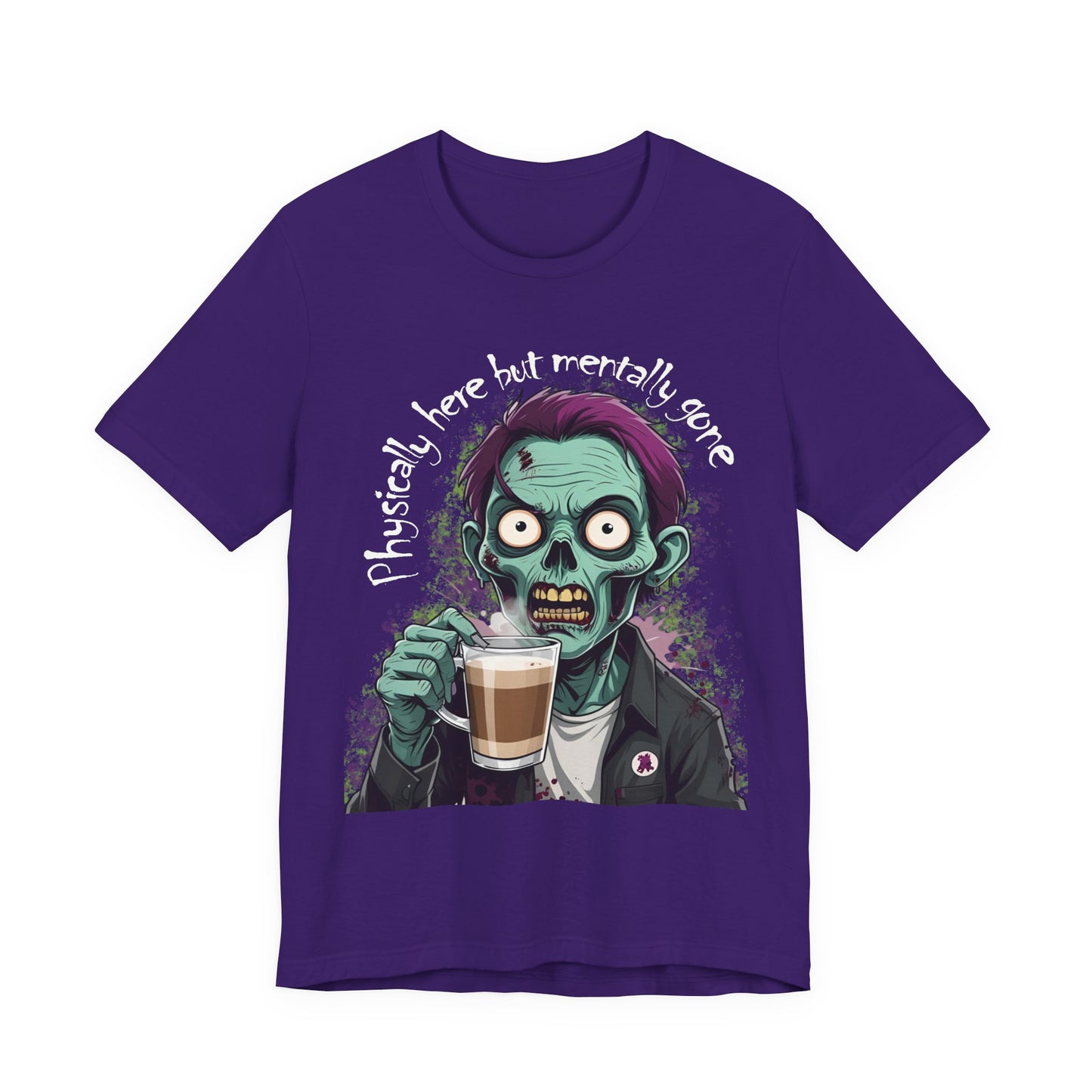 "Physically Here But Mentally Gone" Sarcastic Zombie Coffee Humor Unisex Short Sleeved T-Shirt