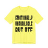 "Emotionally Unavailable but DTF" Sarcastic Sex Positive Unisex Adult Jersey Knit Short Sleeve T-Shirt