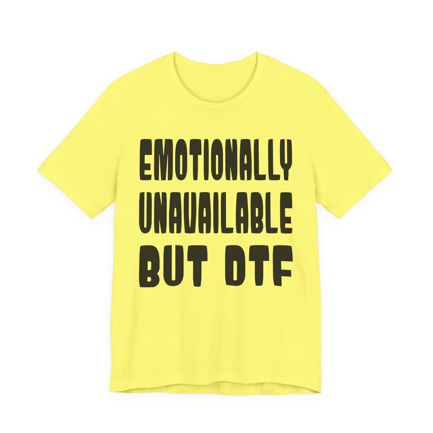 "Emotionally Unavailable but DTF" Sarcastic Sex Positive Unisex Adult Jersey Knit Short Sleeve T-Shirt