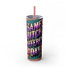Same Bitch Different Day Floral 20oz Skinny Tumbler With Straw, Travel Mug, Gift for Her, Drinkware, Cute Coffee Cup, Adult Humor Gift