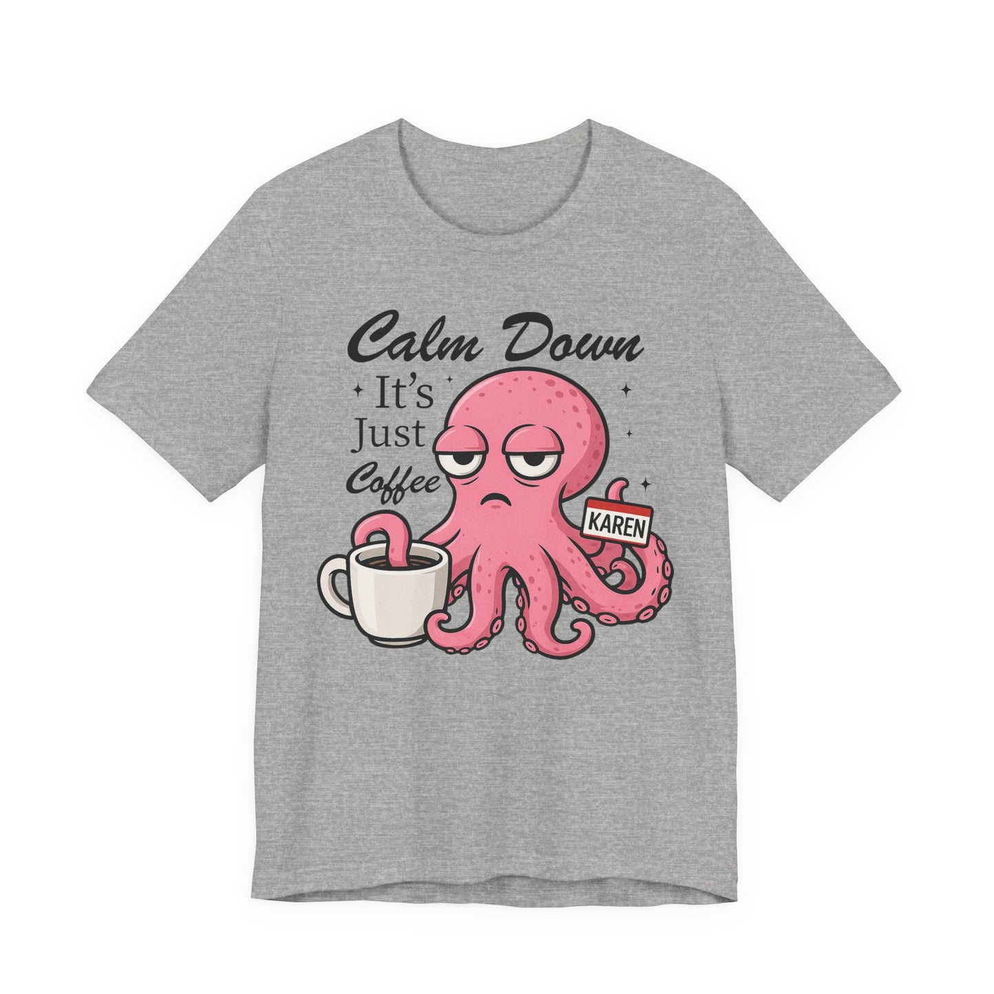 Funny Coffee Octopus Graphic Tee | Unisex Short Sleeve T-Shirt, Calm Down It's Just Coffee Shirt, Cute Graphic Top, Unisex Casual Wear