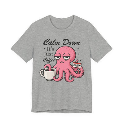 Funny Coffee Octopus Graphic Tee | Unisex Short Sleeve T-Shirt, Calm Down It's Just Coffee Shirt, Cute Graphic Top, Unisex Casual Wear