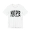 NOPE Not Today Sarcastic Graphic Tee | Unisex Short Sleeve T-Shirt, Casual Streetwear, Humor Apparel, Everyday Comfort T-Shirt