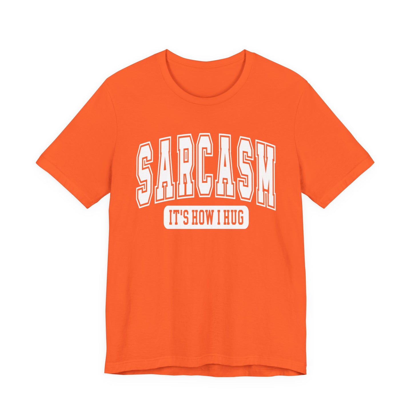 Sarcasm, It's How I Hug Graphic Tee | Unisex Short Sleeve T-Shirt, Funny Shirt for Sarcastic Friends, Perfect for Casual Outings, Birthday, or Celebration