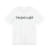 I’m Just a Girl Graphic Tee | Cute Feminist Shirt | Casual Wear | Gift for Her | Everyday Essentials