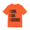 "I Came. I Saw. I Overshared." Sarcastic Unisex Adult Jersey Knit Short Sleeve T-Shirt