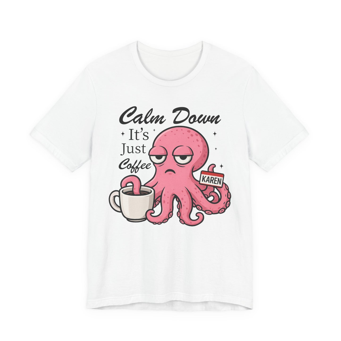 Funny Coffee Octopus Graphic Tee | Unisex Short Sleeve T-Shirt, Calm Down It's Just Coffee Shirt, Cute Graphic Top, Unisex Casual Wear