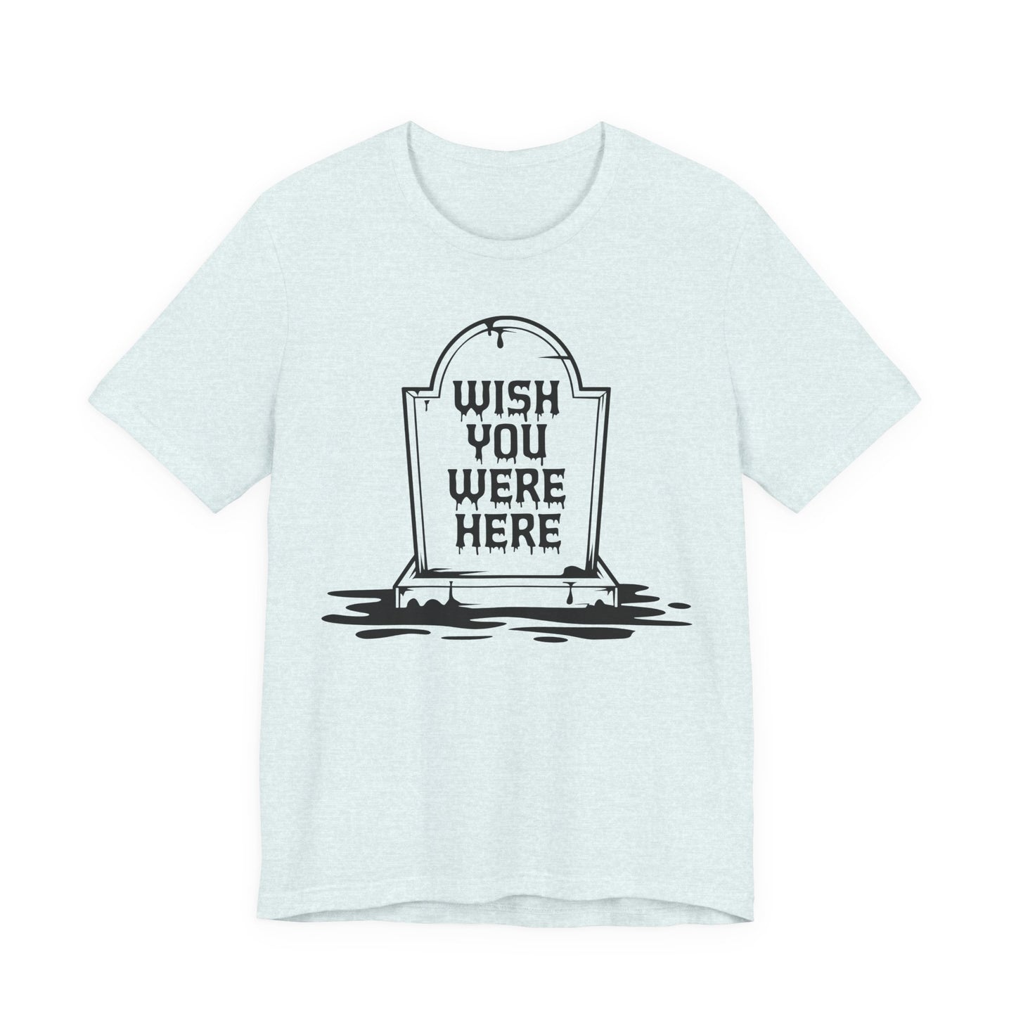 "Wish You Were Here" Graveyard Graphic Tee | Unisex Short Sleeve T-Shirt, Morbid Humor Shirt, Spooky Gift, Casual Halloween Wear, Fall Apparel