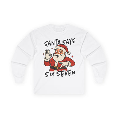 Santa Says Six Seven | Unisex Long Sleeve Tee | Merry Christmas Shirt, Funny Holiday Shirt