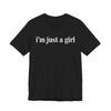 I’m Just a Girl Graphic Tee | Cute Feminist Shirt | Casual Wear | Gift for Her | Everyday Essentials