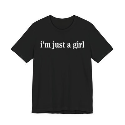 I’m Just a Girl Graphic Tee | Cute Feminist Shirt | Casual Wear | Gift for Her | Everyday Essentials