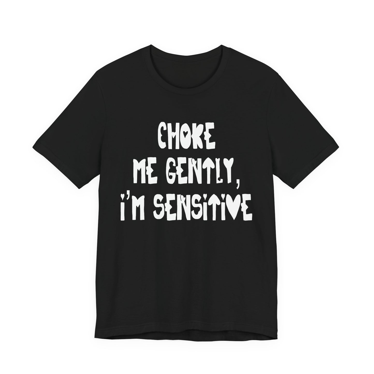 "Choke Me Gently, I'm Sensitive" Naughty Sex Positive Kinky Unisex Adult Jersey Knit Short Sleeve T-Shirt