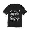 "Certified Slut era" Sex Positive Unisex Adult Jersey Knit Short Sleeve T-Shirt