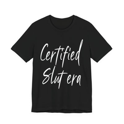 "Certified Slut era" Sex Positive Unisex Adult Jersey Knit Short Sleeve T-Shirt