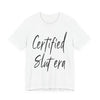 "Certified Slut era" Sex Positive Unisex Adult Jersey Knit Short Sleeve T-Shirt